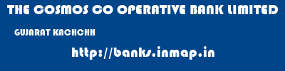THE COSMOS CO OPERATIVE BANK LIMITED  GUJARAT KACHCHH    banks information 